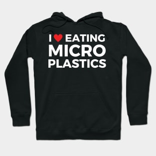 i love eating microplastics Hoodie